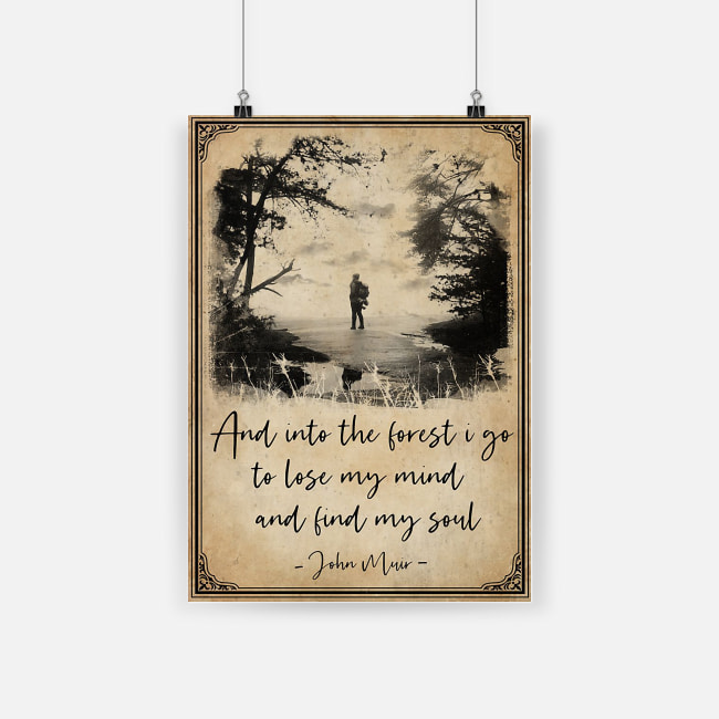 And into the forest i go to lose my mind and find my soul john muir poster 1