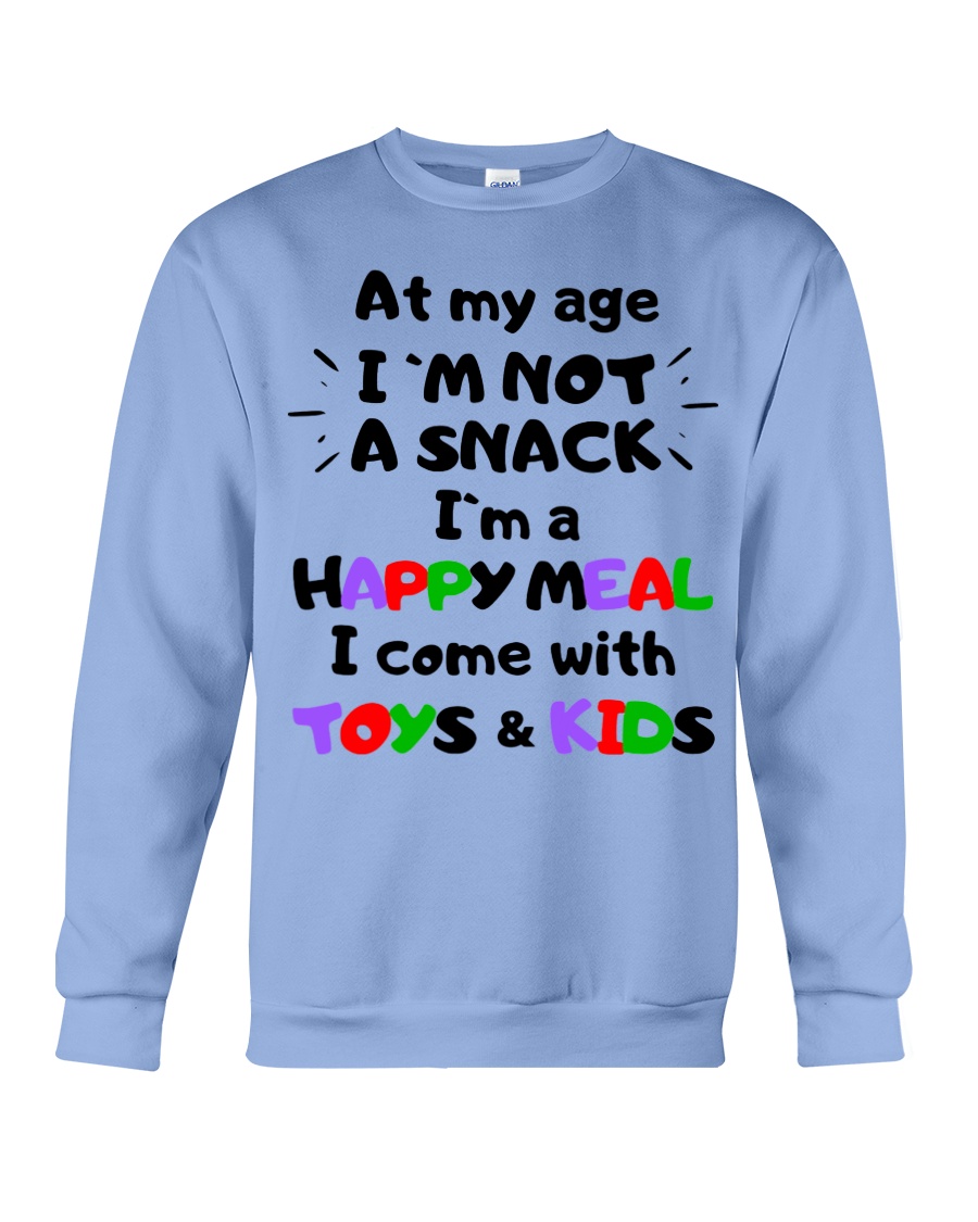 At my age i'm not a snack i'm a happy meal sweatshirt