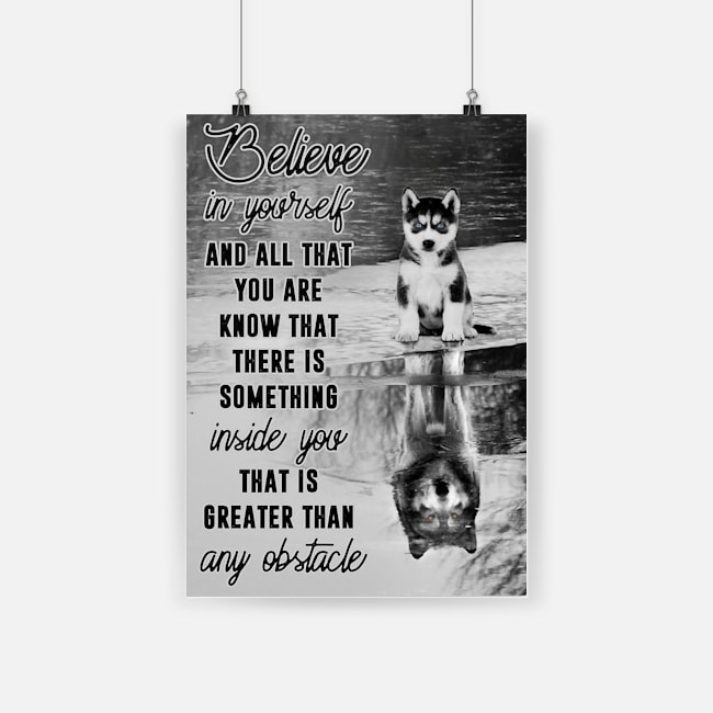 Believe in yourself and all that you are husky dog poster 3