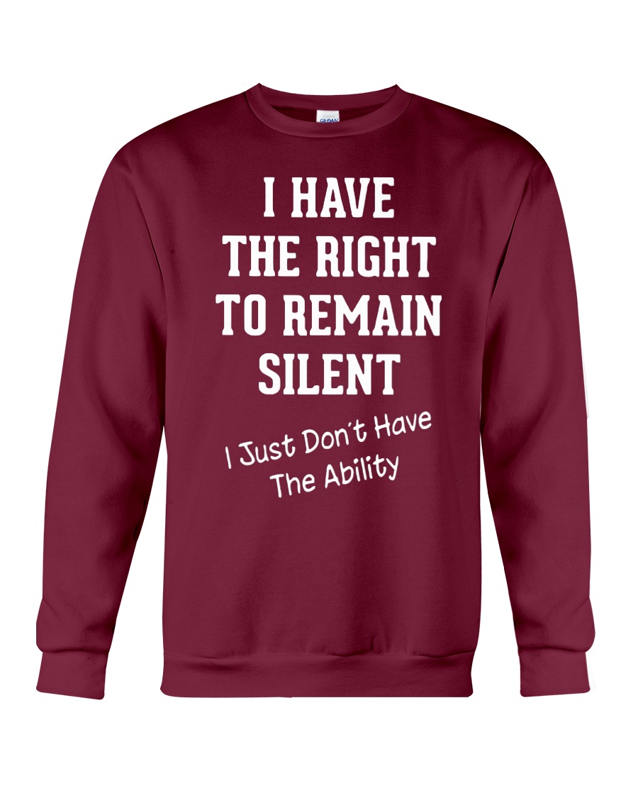 I have the right to remain silent i just don't have the ability sweatshirt