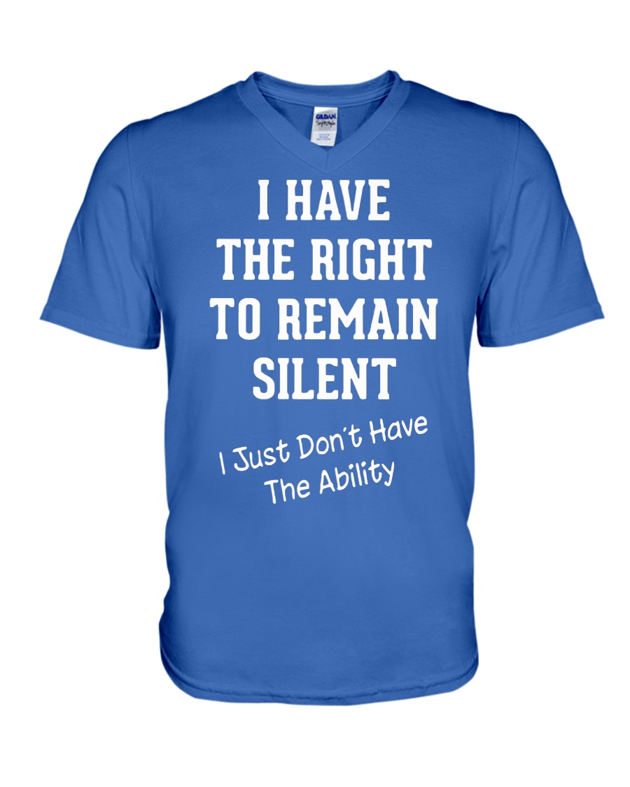 I have the right to remain silent i just don't have the ability v-neck