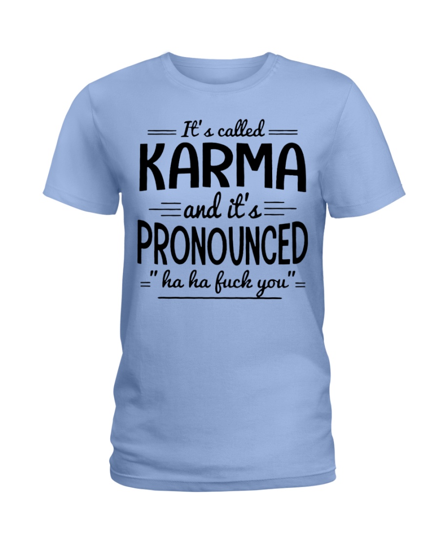 It's called karma and it's pronounced lady shirt