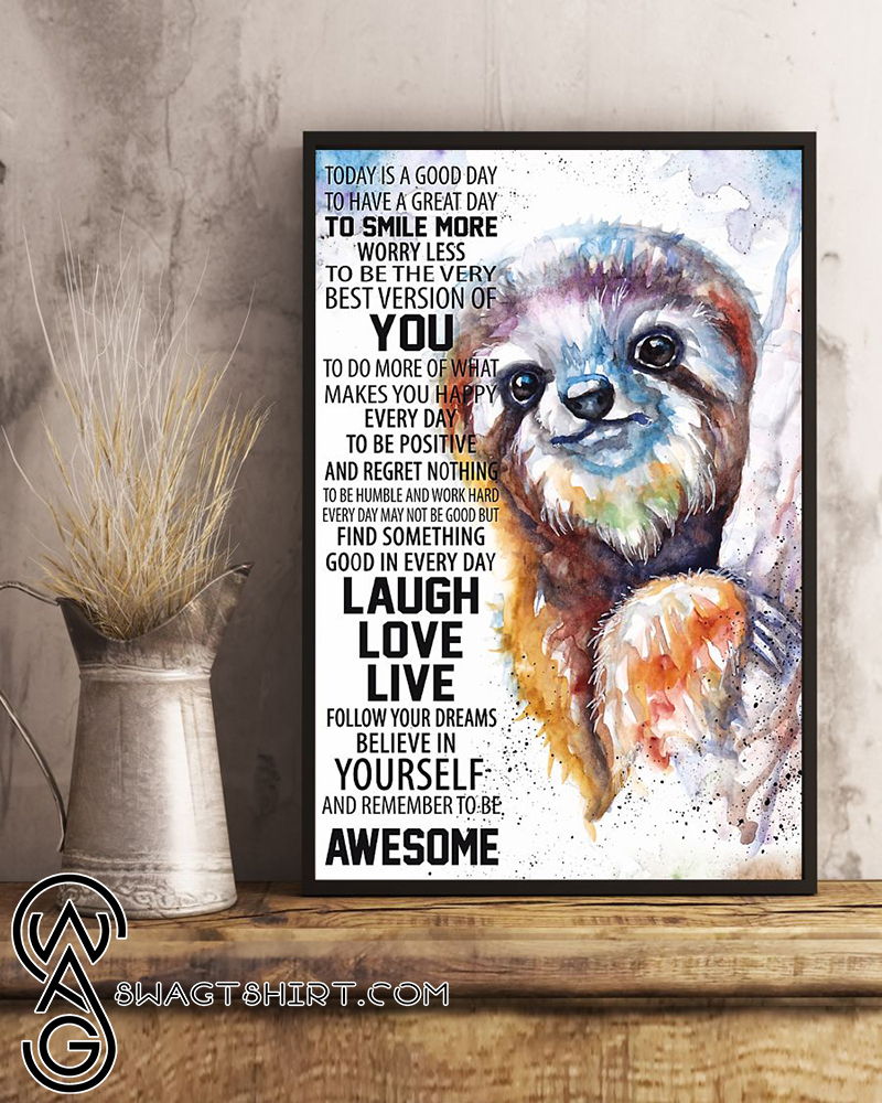 Sloth today is a good to have a great day to smiles more poster