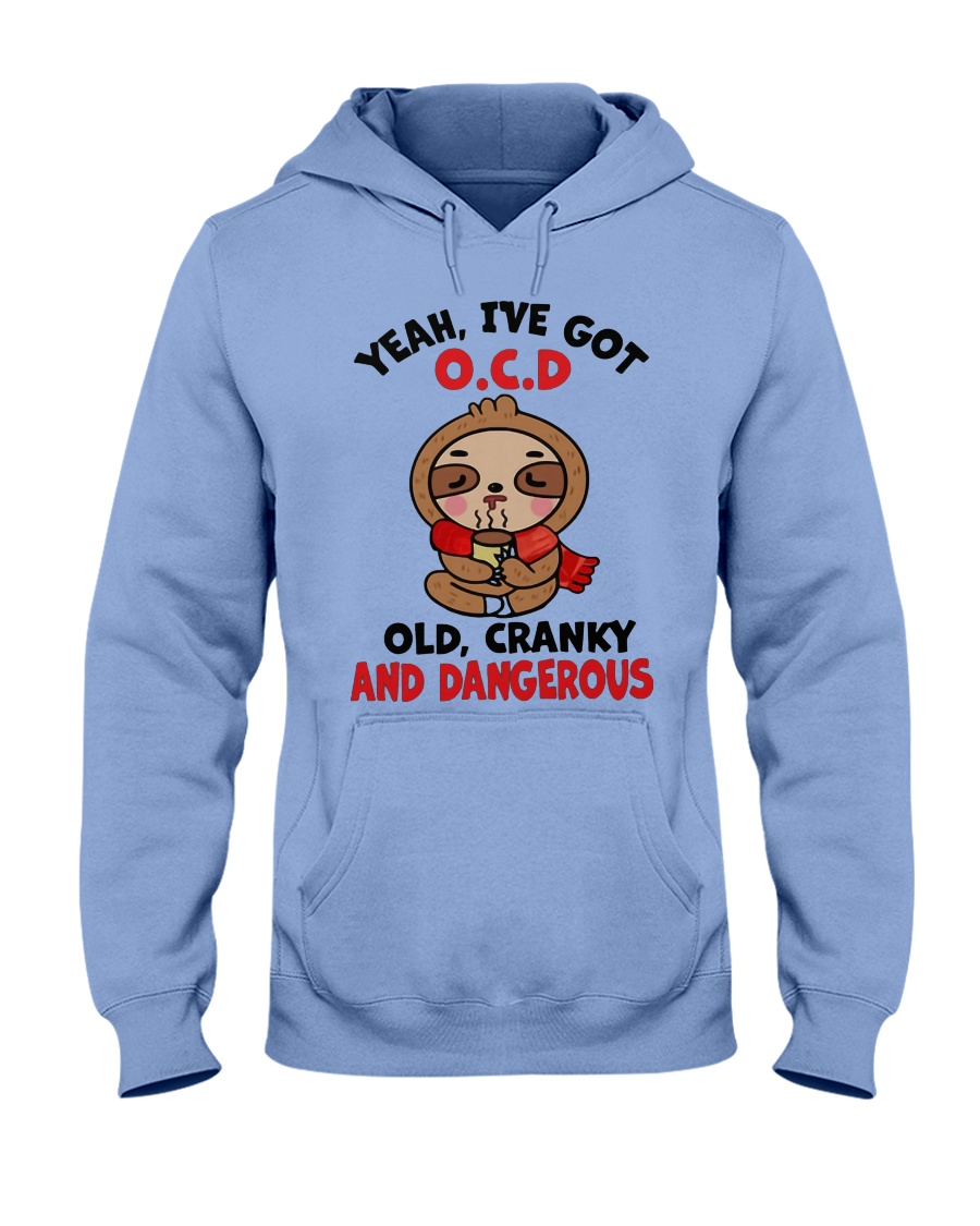 Sloth yeah i've got ocd old cranky and dangerous hoodie