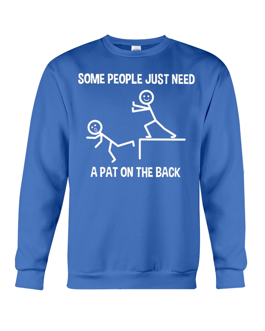 Some people just need a pat on the back sweatshirt