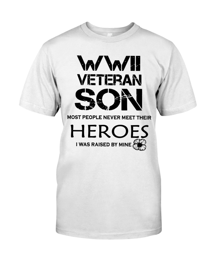 WWII veteran son most people never meet their heroes i was raised by mine guy shirt