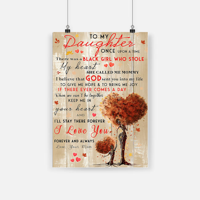 Black girl to my daughter i'll stay there forever i love you forever and always poster 1