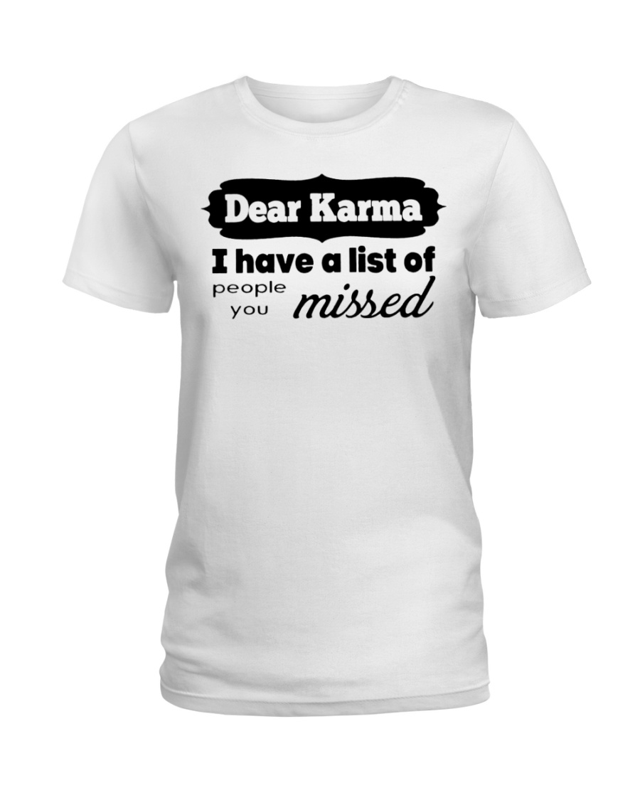 Dear karma i have a list of people you missed lady shirt