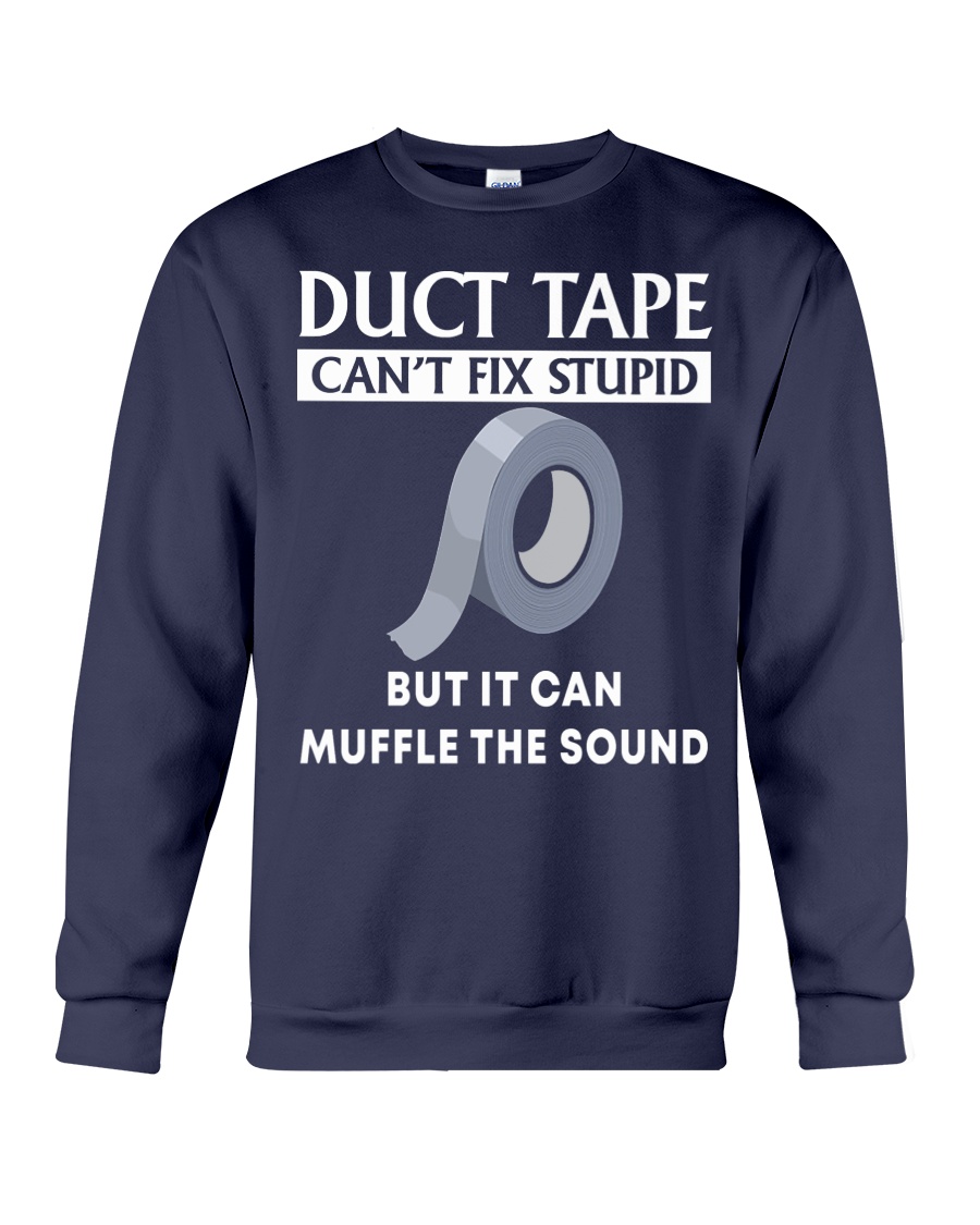 Duct tape can't fix stupid but it can muffle the sound sweatshirt