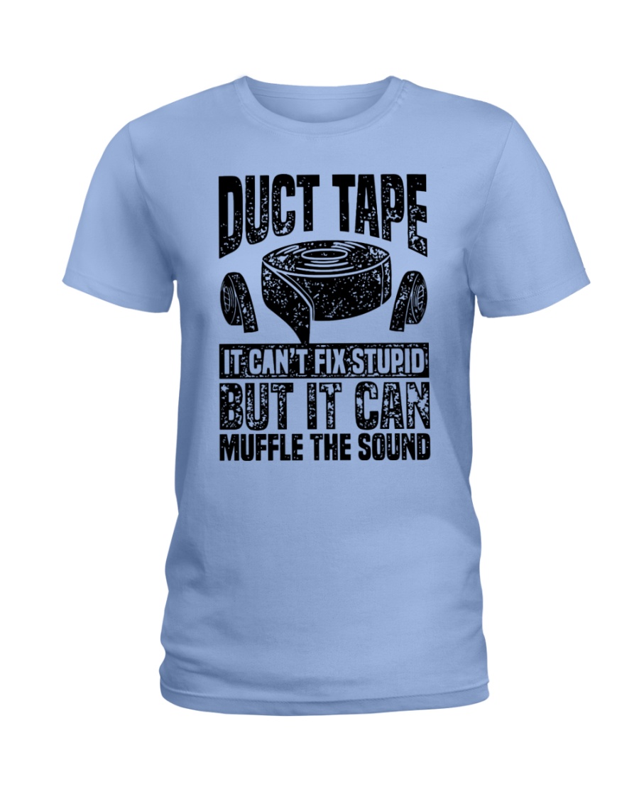 Duct tape it can't fix stupid but it can muffle the sound lady shirt