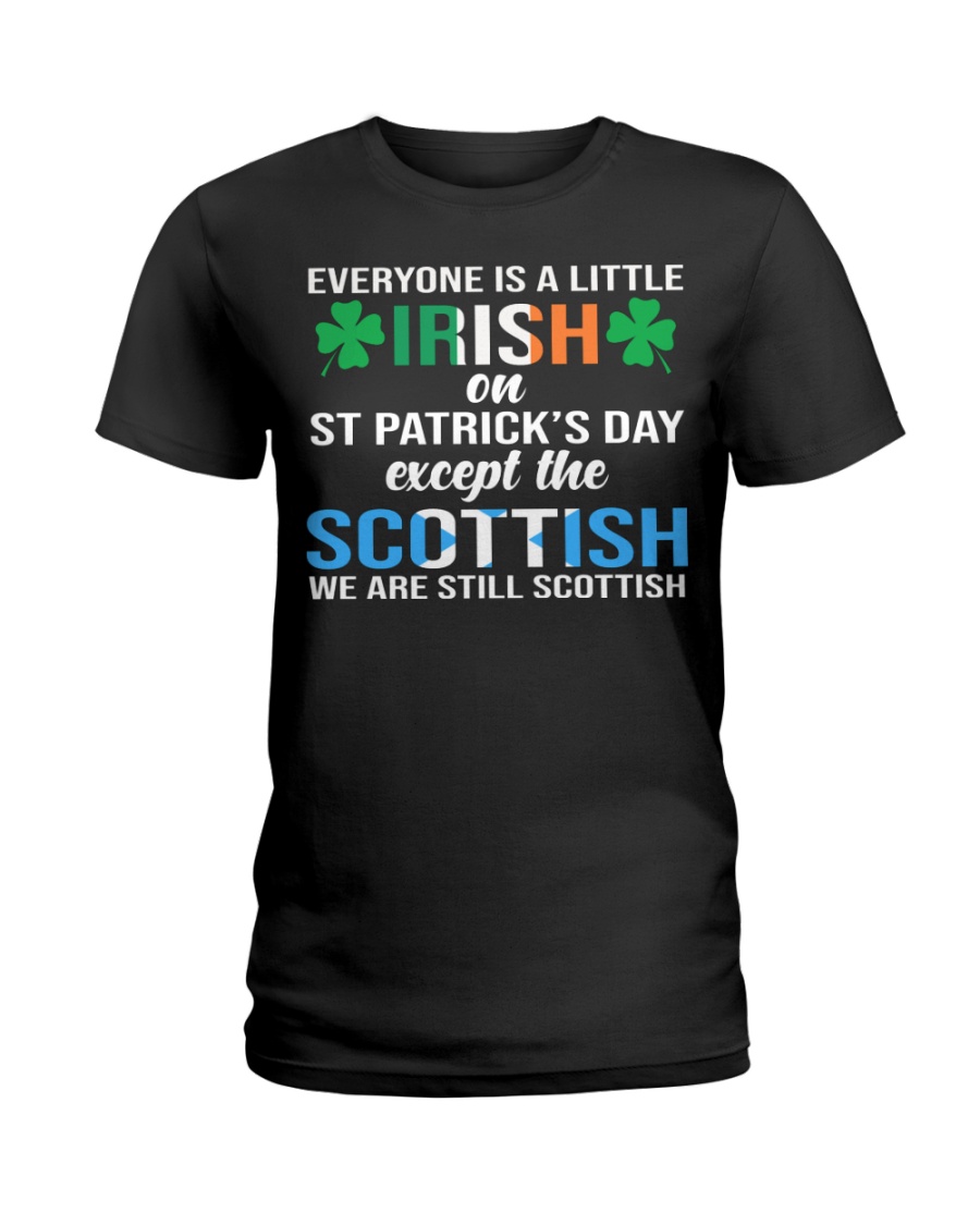 Everyone is a little irish on st patrick's day except the scottish we are still scottish guy shirt
