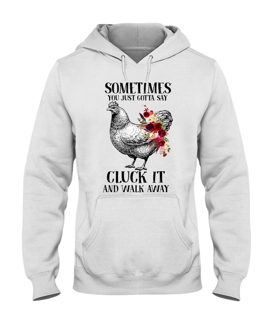 Floral sometimes you just gotta say cluck it and walk away hoodie