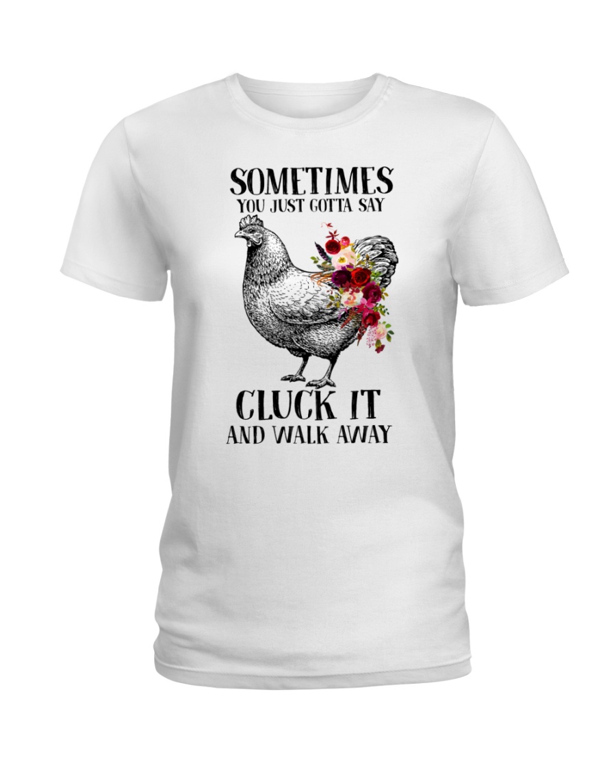 Floral sometimes you just gotta say cluck it and walk away lady shirt