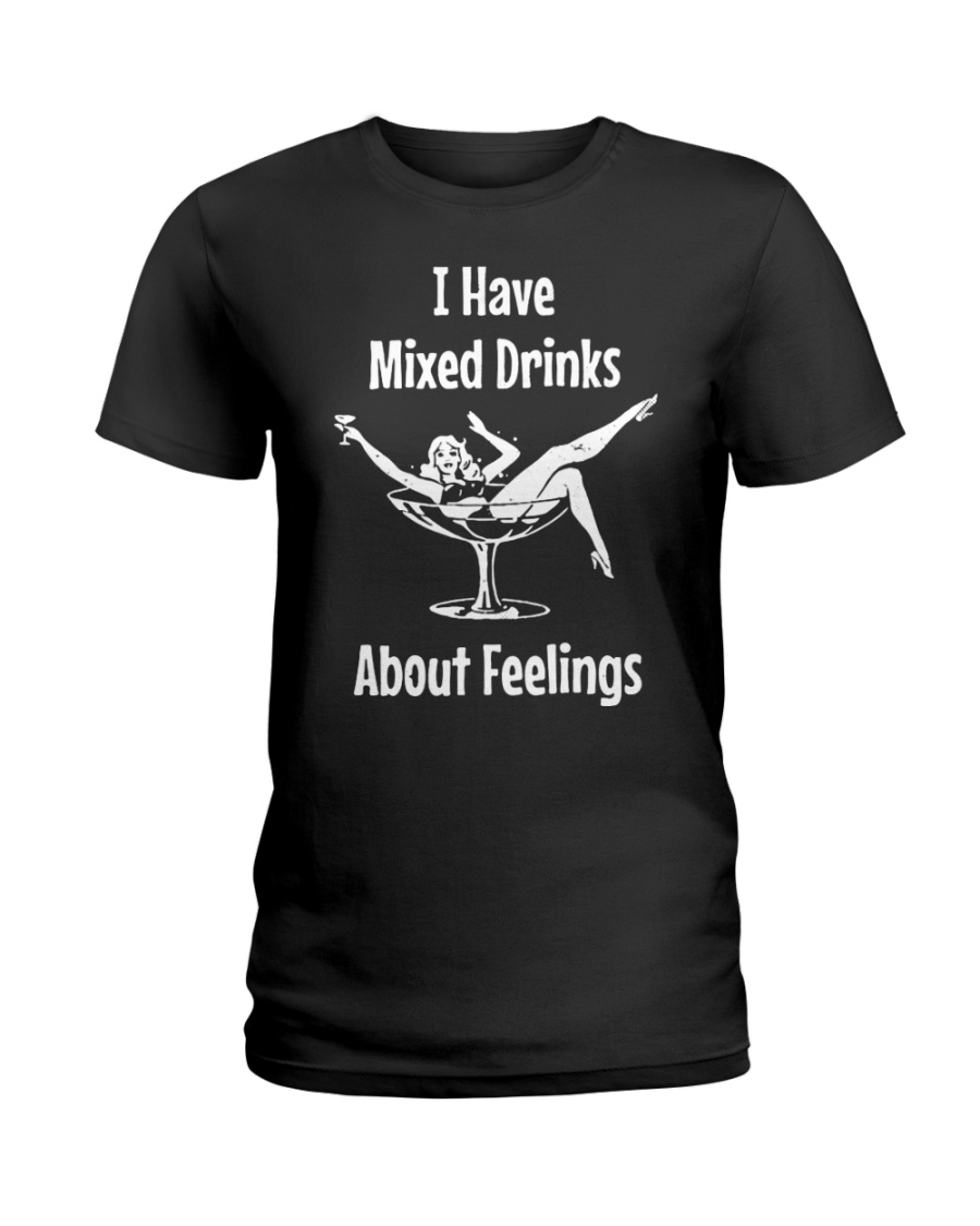 I have mixed drinks about feelings lady shirt
