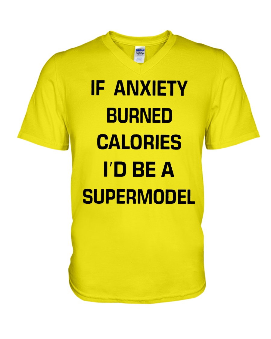 If anxiety burned calories i'd be a supermodel v-neck