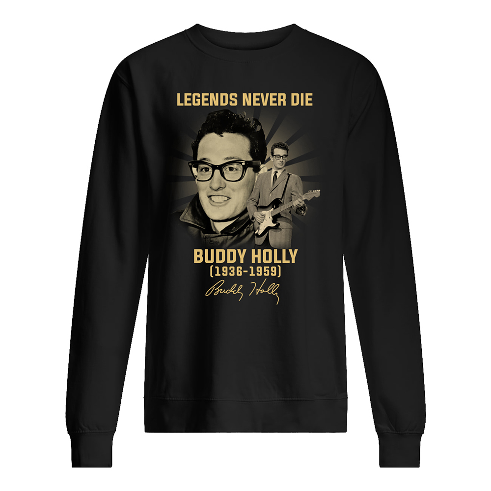 Legends never die buddy holly 1936 1959 signature sweatshirt