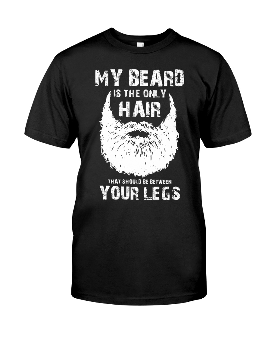 My beard is the only hair that should be between your legs guy shirt