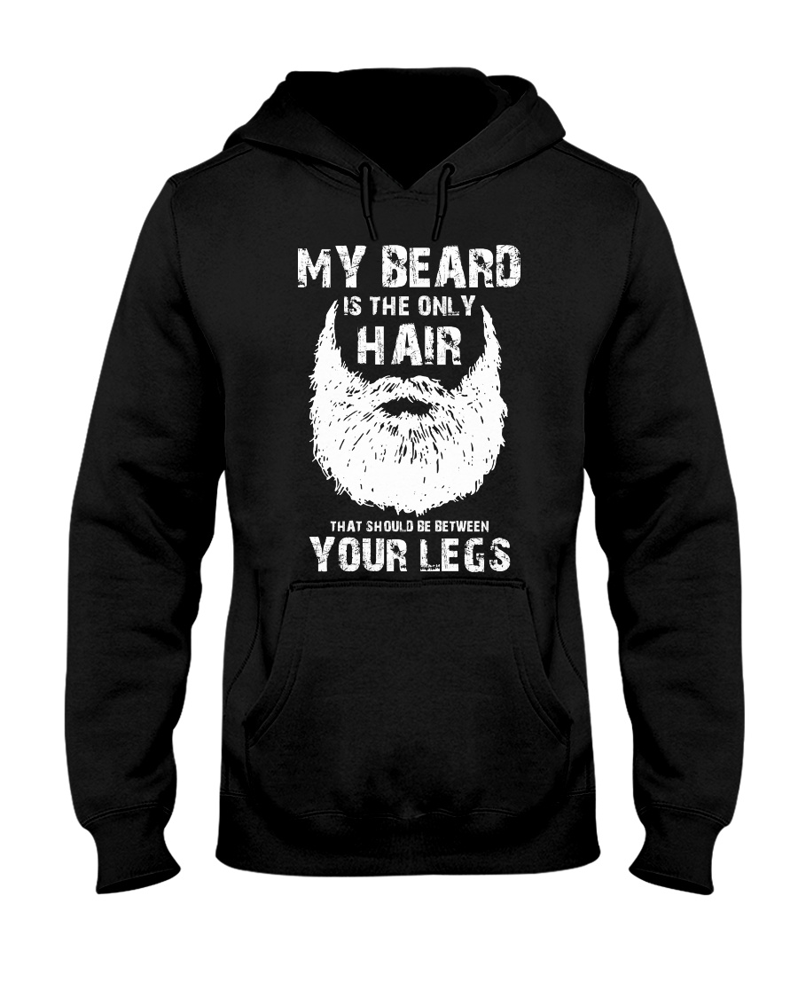 My beard is the only hair that should be between your legs hoodie