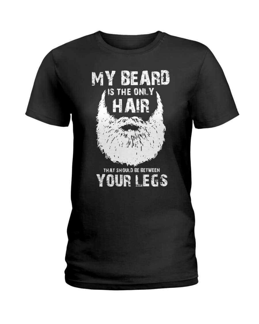 My beard is the only hair that should be between your legs lady shirt