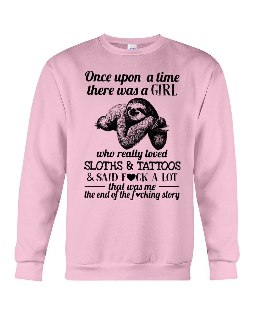 Once upon a time there was a girl who really loved sloths and tattoos sweatshirt