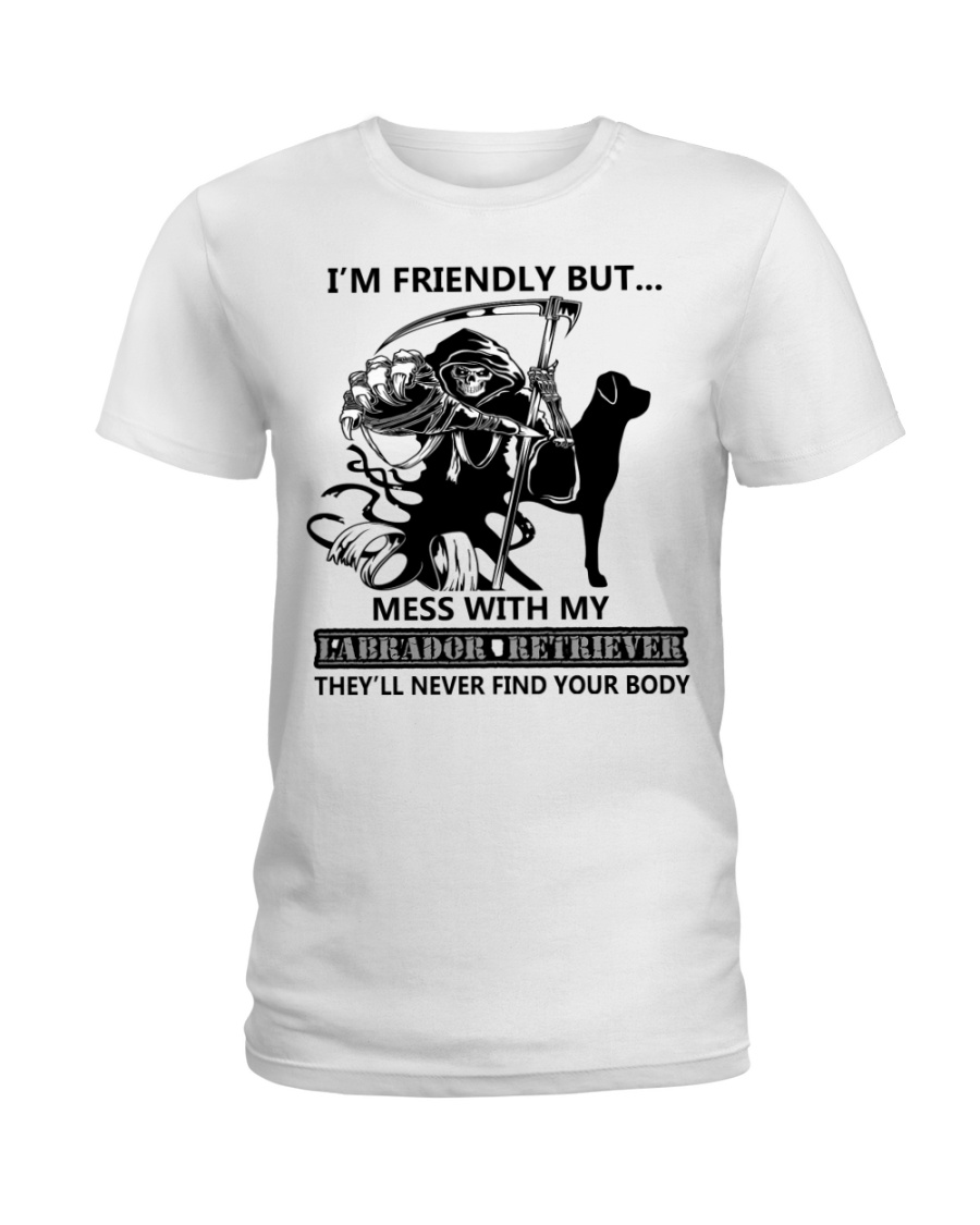 The death i'm friendly but mess with my labrador retriever lady shirt