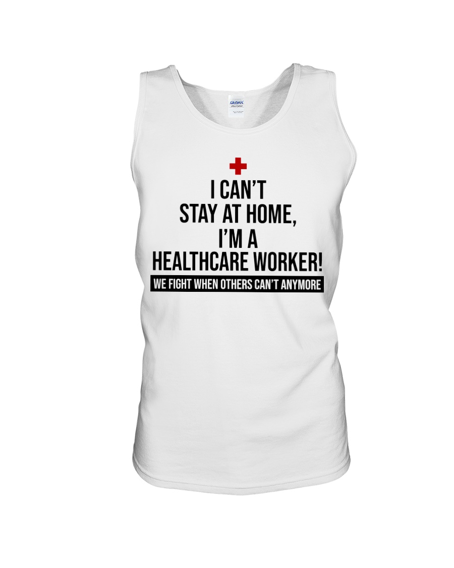 I can't stay at home i'm a healthcare worker we fight when others can't anymore tank top