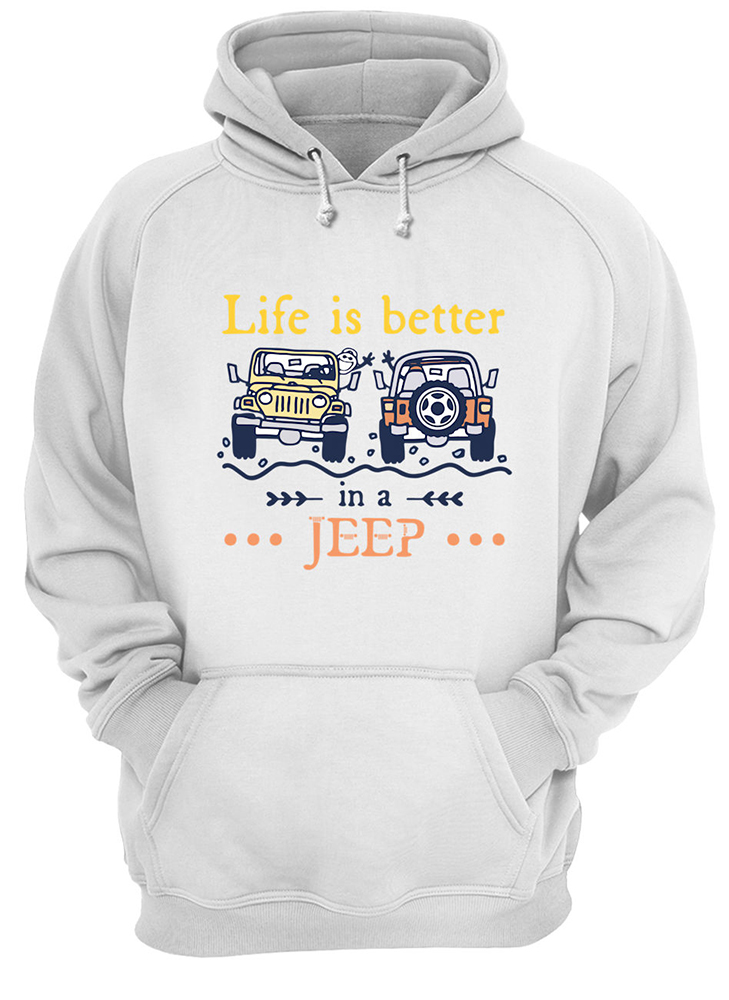 Life is better in jeep hoodie