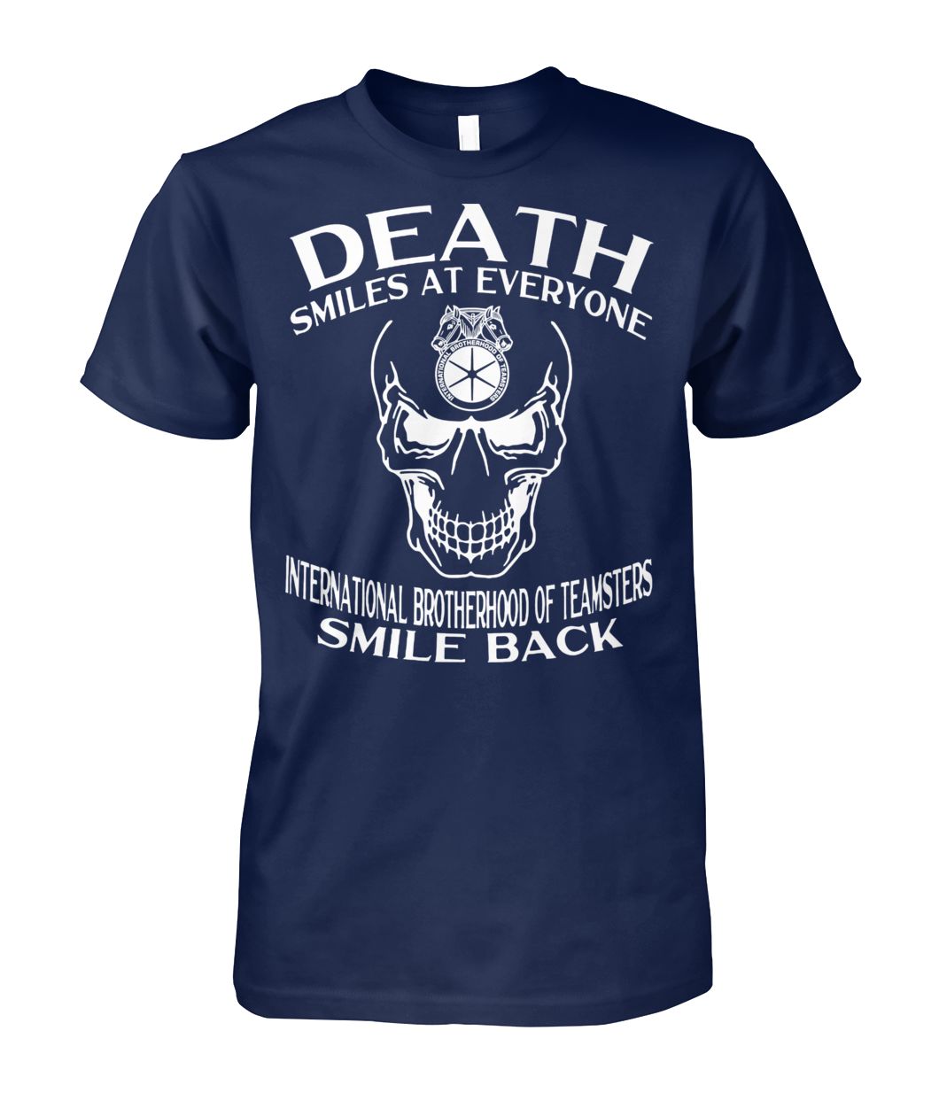 Skull death smiles at everyone international brotherhood of teamsters smile back guy shirt