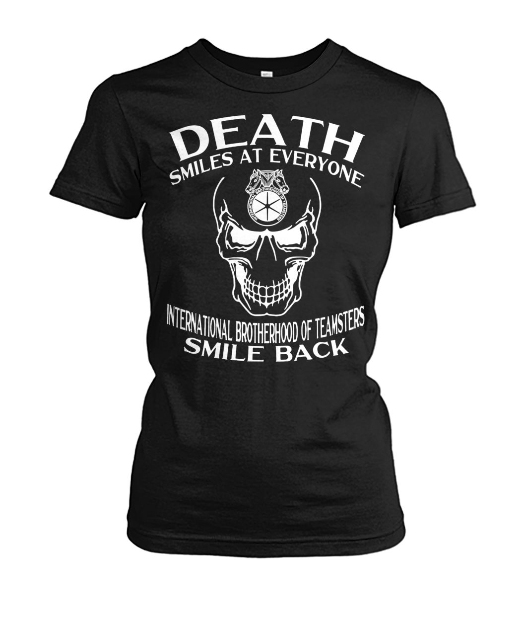 Skull death smiles at everyone international brotherhood of teamsters smile back lady shirt