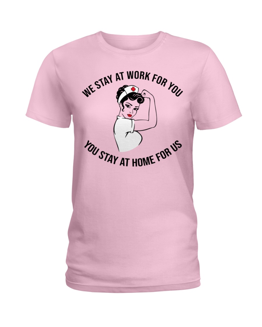 Strong nurse we stay at work for you you stay at home for us lady shirt