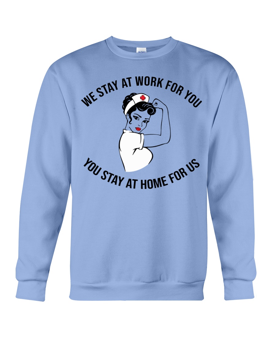 Strong nurse we stay at work for you you stay at home for us sweatshirt