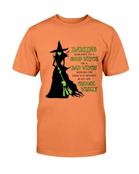 halloween darling whether im a good witch or a bad witch choose wisely witch tshirt - Copy