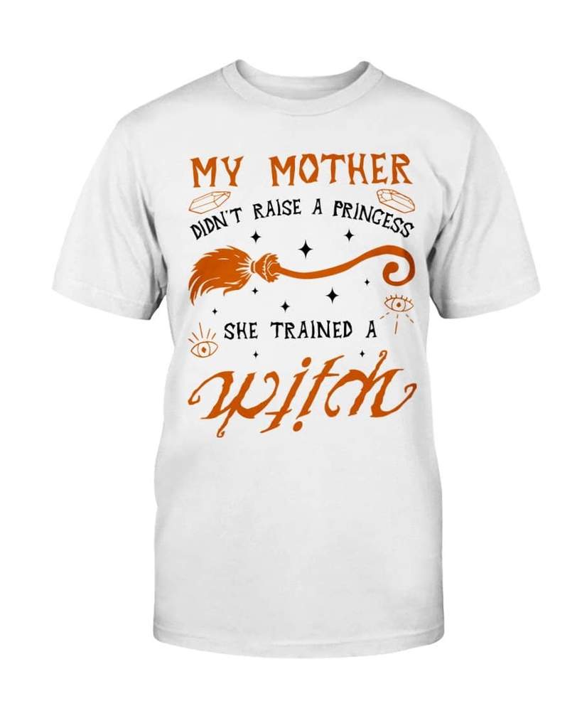 halloween my mother didnt raise a princess she trained a witch tshirt