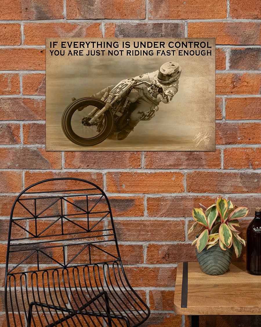 motocross if everything is under control you are just not driving fast enough poster 4