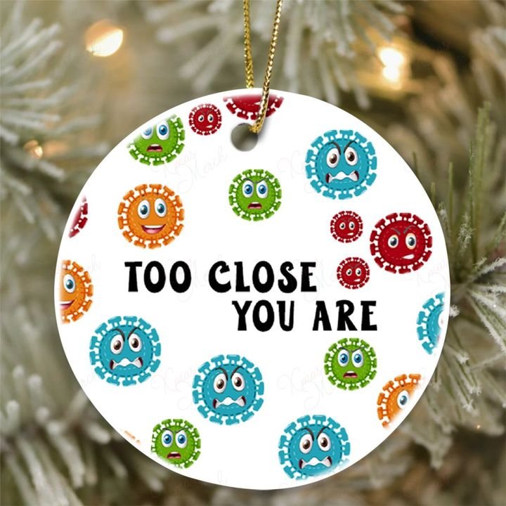 social distancing too close you are virus christmas ornament 5
