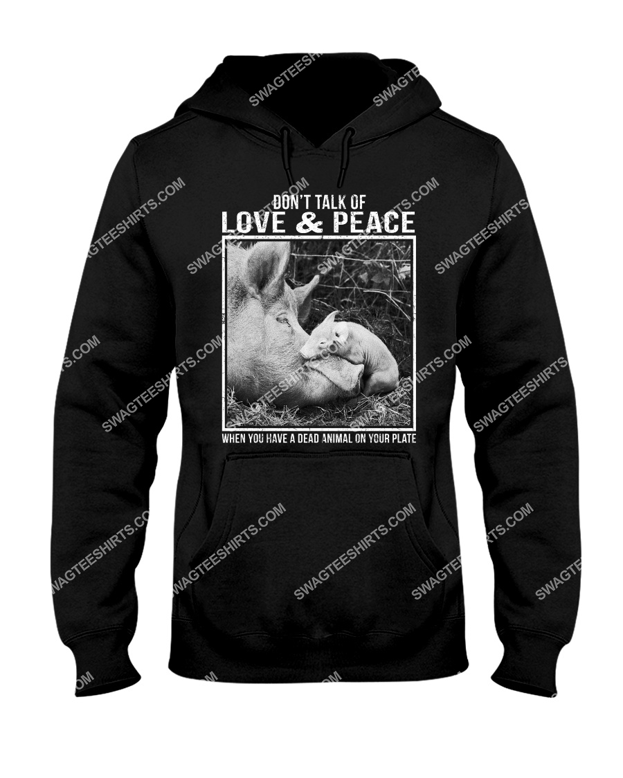 dont talk of love and peace when you have a dead animal on your plate save animals hoodie 1