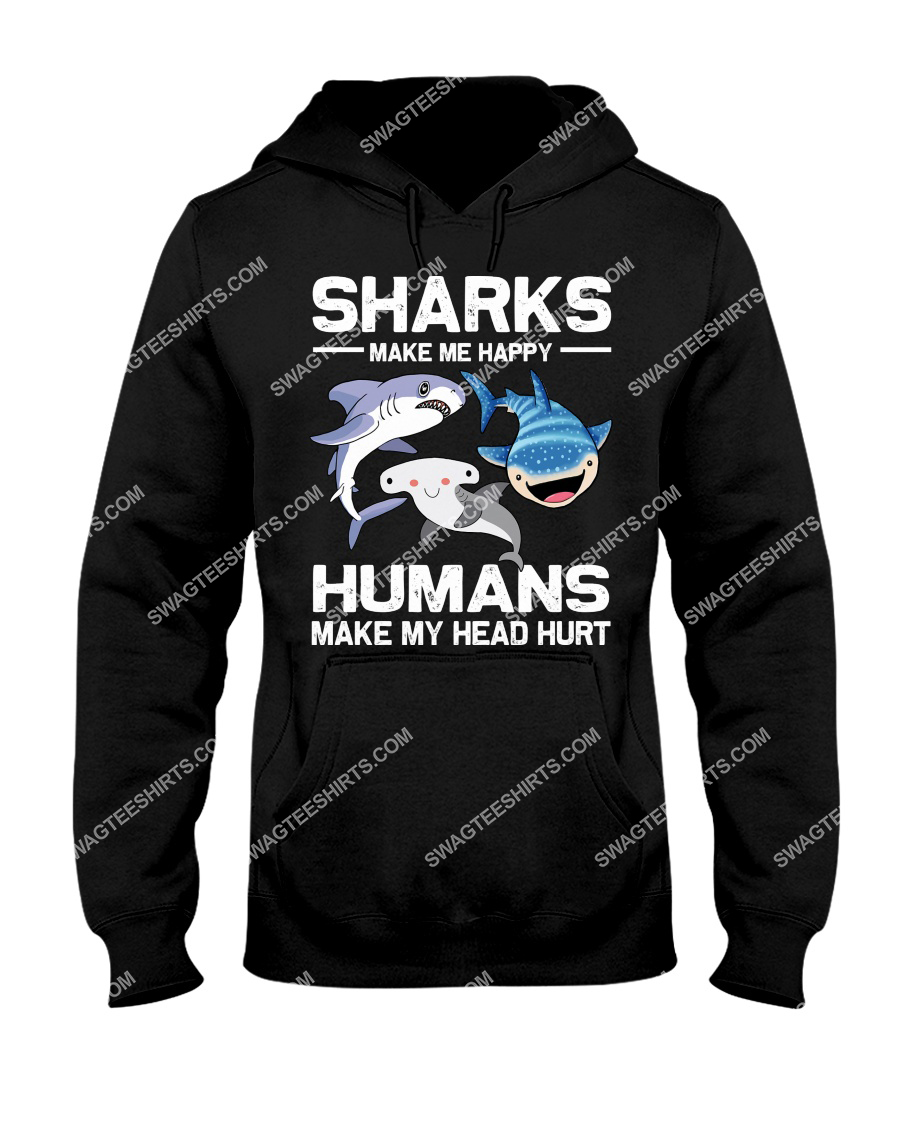 sharks make me happy humans make my head hurt hoodie 1