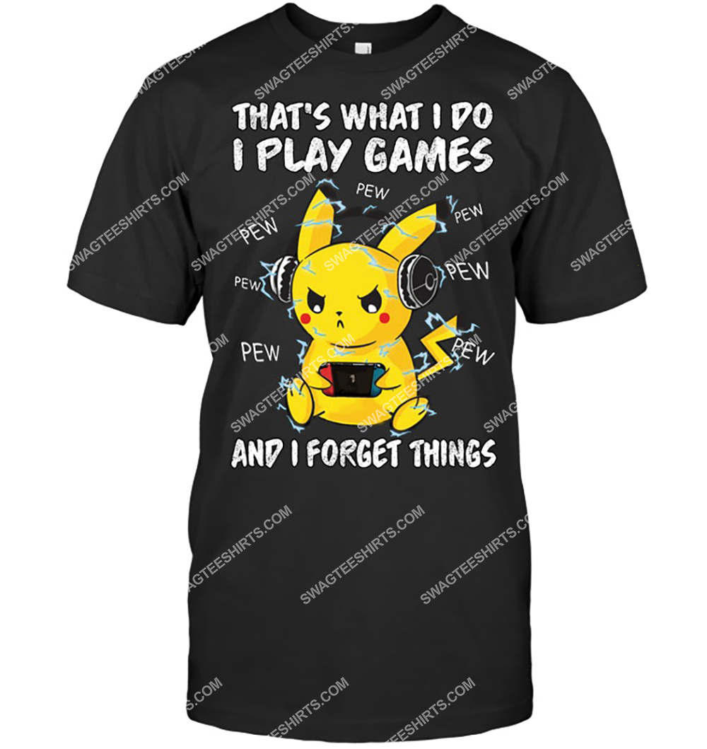 that what i do i play games and i forget things pikachu pokemon shirt 2(1)