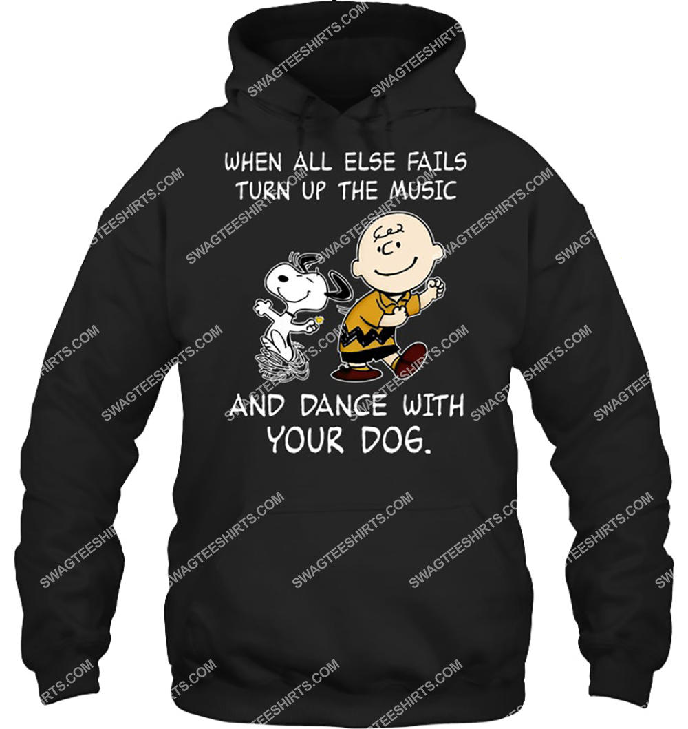 when all else fails turn up the music and dance with your dog snoopy hoodie 1