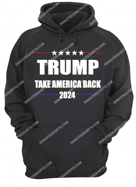 donald trump 2024 take america back election the return politics hoodie 1