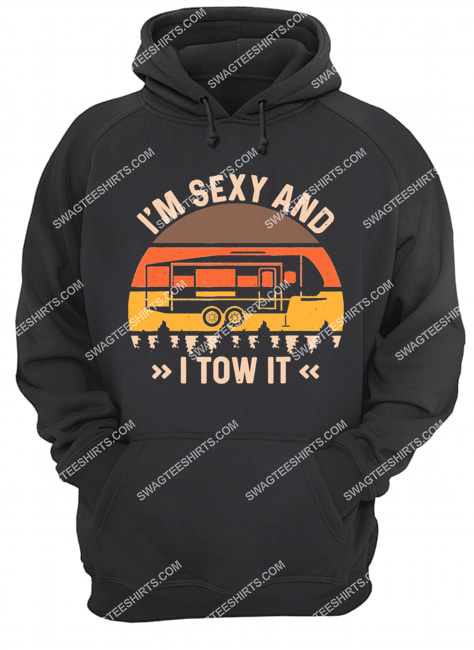 vintage i'm sexy and i tow it camping rv for camper hoodie 1