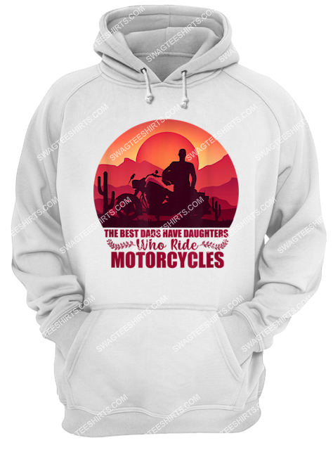 vintage the best dads have daughters who ride motorcycles hoodie 1